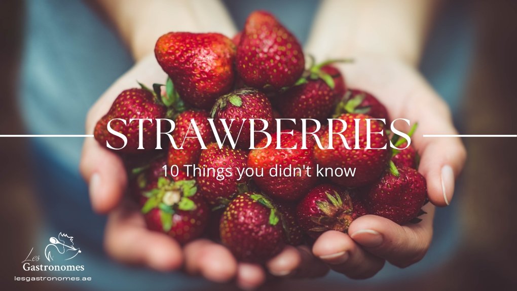 10 Things you didn't know about Strawberries - Les Gastronomes